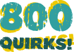 800 Quirks!